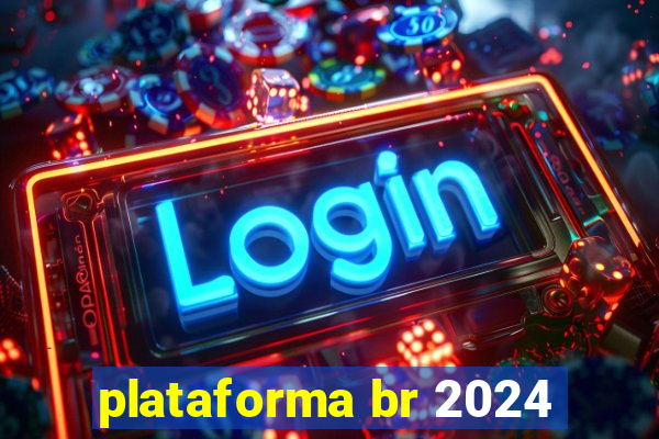 plataforma br 2024